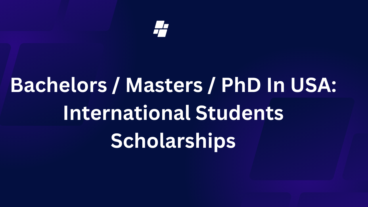 Bachelors / Masters / PhD In USA: International Students Scholarships